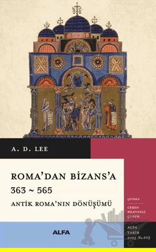 Roma’dan Bizans’a 363 – 565 – A. D. Lee – Alfa Yayınları kitap kapağı