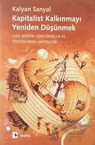Kapitalist Kalkınmayı Yeniden Düşünmek – Kalyan Sanyal – Metis Yayınları kitap kapağı
