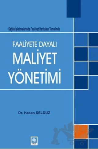 Faaliyete Dayalı Maaliyet Yönetimi – Hakan Seldüz – Ekin Basım Yayın kitap kapağı