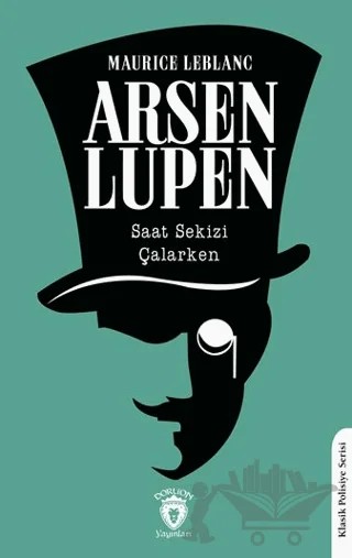 Arsen Lupen Saat Sekizi Çalarken – Maurice Leblanc – Dorlion Yayınları kitap kapağı