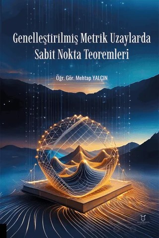 Genelleştirilmiş Metrik Uzaylarda Sabit Nokta Teoremleri – Mehtap Yalçın – Akademisyen Kitabevi kitap kapağı