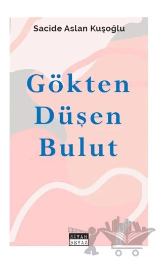 Gökten Düşen Bulut – Sacide Aslan Kuşoğlu – Siyah Beyaz Yayınları kitap kapağı