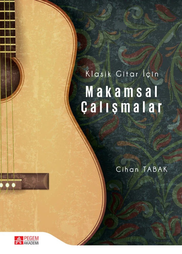 Klasik Gitar İçin Makamsal Çalışmalar – Cihan Tabak – Pegem Akademi Yayıncılık kitap kapağı