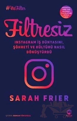 Filtresiz: Instagram İş Dünyasını, Şöhreti ve Kültürü Nasıl Dönüştürdü – Sarah Frier – Nova Kitap kitap kapağı