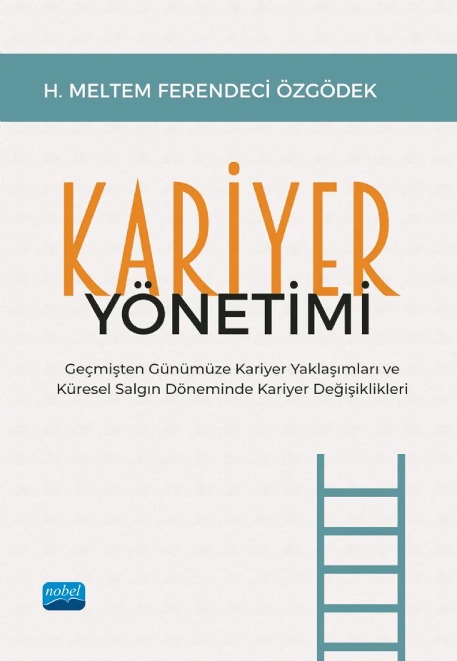 KARİYER YÖNETİMİ - Geçmişten Günümüze Kariyer Yaklaşımları ve Küresel Salgın Döneminde Kariyer Değişiklikleri – H. Meltem Ferendeci Özgödek – Nobel Akademik Yayıncılık kitap kapağı