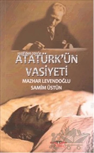 1938’den 2011’e Atatürk’ün Vasiyeti – Mazhar Levendoğlu, Samim Üstün – Köprü Kitapları kitap kapağı