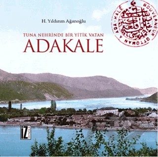 Tuna Nehrinde Bir Yitik Vatan Adakale – H. Yıldırım Ağanoğlu – İz Yayıncılık kitap kapağı