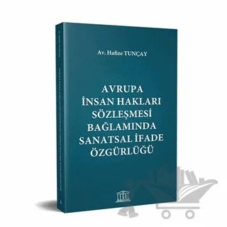 Avrupa İnsan Hakları Sözleşmesi Bağlamında Sanatsal İfade Özgürlüğü – Hafize Tunçay – Legal Yayıncılık kitap kapağı