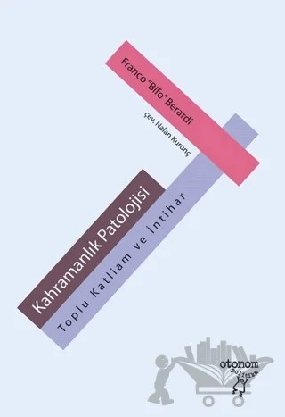 Kahramanlık Patolojisi – Franco Bifo Berardi – Otonom Yayıncılık kitap kapağı