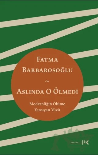 Aslında O Ölmedi - Modernliğin Ölüme Yansıyan Yüzü – Fatma Barbarosoğlu – Profil Kitap kitap kapağı