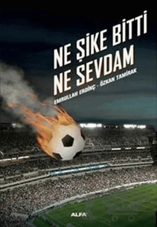 Ne Şike Bitti Ne Sevdam – Emrullah Erdinç, Özkan Tamirak – Alfa Yayınları kitap kapağı