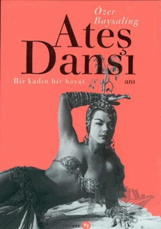 Ateş Dansı Bir Kadın, Bir Hayat – Özer Baysaling – Yeniyaz Yayınları kitap kapağı