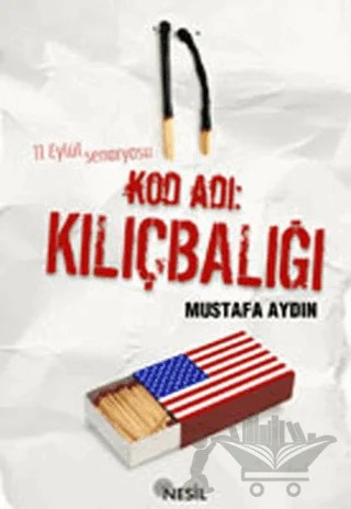 Kod Adı: Kılıçbalığı 11 Eylül’ün Perde Arkası – Mustafa Aydın – Nesil Yayınları kitap kapağı