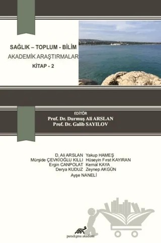 Sağlık - Toplum - Bilim Akademik Araştırmalar Kitap 2 – Ayşe Naneli, D. Ali Arslan, Derya Kuduz, Ergin Canpolat, Hüseyin Fırat Kayıran, Kemal Kaya, Mürşide Çevikoğlu Kıllı, Yakup Hameş, Zeynep Akgün – Paradigma Akademi Yayınları kitap kapağı