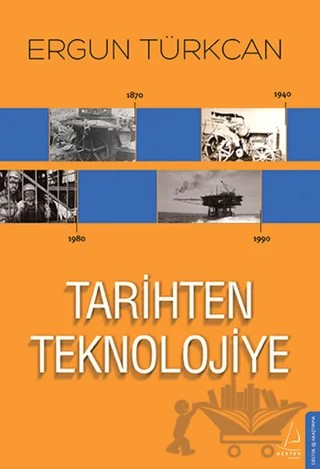 Tarihten Teknolojiye – Ergun Türkcan – Destek Yayınları kitap kapağı