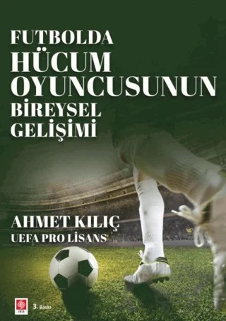 Futbolda Hücum Oyuncusunun Bireysel Gelişimi – Ahmet Kılıç – Ekin Basım Yayın kitap kapağı