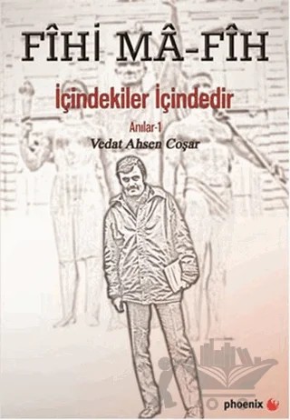 Fihi Ma - Fih İçindekiler İçindedir – Vedat Ahsen Coşar – Phoenix Yayınevi kitap kapağı