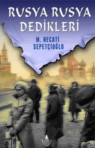 Rusya Rusya Dedikleri – M. Necati Sepetçioğlu – İrfan Yayıncılık kitap kapağı