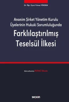Anonim Şirket Yönetim Kurulu Üyelerinin Hukuki SorumluluğundaFarklılaştırılmış Teselsül İlkesi – Yılmaz Yördem – Seçkin Yayıncılık kitap kapağı