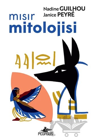 Mısır Mitolojisi – Nadine Guilhou – Pegasus Yayınları kitap kapağı