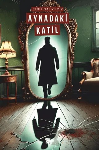 Aynadaki Katil – Elif Ünal Yıldız – Alaska Yayınevi kitap kapağı