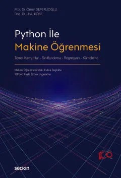 Python ile Makine Öğrenmesi Temel Kavramlar – Sınıflandırma Regresyon – Kümeleme – Ömer Deperlioğlu, Utku Köse – Seçkin Yayıncılık kitap kapağı