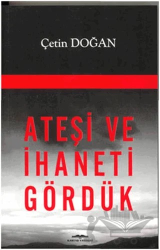 Ateşi ve İhaneti Gördük – Çetin Doğan – Kastaş Yayınları kitap kapağı