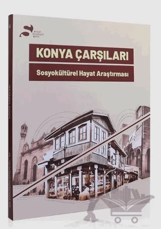 Konya Çarşıları – Kolektif – Konya Büyükşehir Belediyesi Kültür A.Ş. Yayınları kitap kapağı