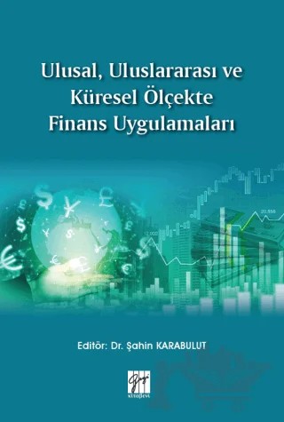 Ulusal, Uluslararası ve Küresel Ölçekte Finans Uygulamaları – Şahin Karabulut – Gazi Kitabevi kitap kapağı