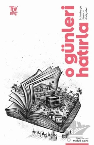 O Günleri Hatırla Sahabeye Uzanan Öyküler – Kollektif – Türkiye Diyanet Vakfı Yayınları kitap kapağı