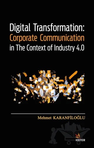 Digital Transformation: Corporate Communication in The Context of Industry 4.0 – Mehmet Karanfiloğlu – Kriter Yayınları kitap kapağı