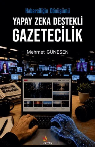 Yapay Zeka Destekli Gazetecilik – Mehmet Günesen – Kriter Yayınları kitap kapağı