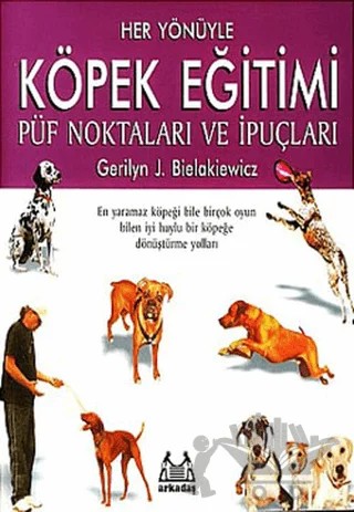 Her Yönüyle Köpek Eğitimi – Gerilyn J. Bielakiewicz – Arkadaş Yayınları kitap kapağı