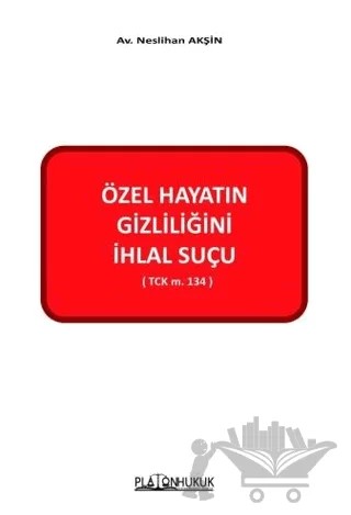 Özel Hayatın Gizliliğini İhlal Suçu – Neslihan Akşin – Platon Hukuk kitap kapağı