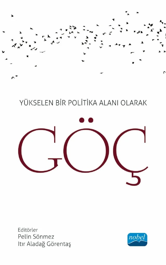 Yükselen Bir Politika Alanı Olarak GÖÇ – Ayşegül Gökalp Kutlu, Burak Yalım, Büşra Özyüksel, Ceyda Kap, Derya Demirdizen Çevik, Derya Özveri Bezdekovsky, Duygu Şenbel Eser, Günay Gönüllü, Itır Aladağ Görentaş, Melih Görgün, Pelin Sönmez, Selma Şekercioğlu Bozacıoğlu – Nobel Akademik Yayıncılık kitap kapağı