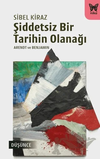 Şiddetsiz Bir Tarihin Olanağı – Sibel Kiraz – Nika Yayınevi kitap kapağı