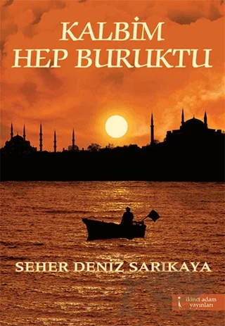 Kalbim Hep Buruktu – Seher Deniz Sarıkaya – İkinci Adam Yayınları kitap kapağı