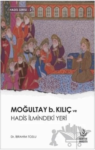 Moğultay b. Kılıç ve Hadis İlmindeki Yeri – İbrahim Tozlu – Nizamiye Akademi Yayınları kitap kapağı