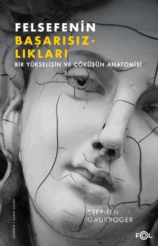 Felsefenin Başarısızlıkları Bir Yükselişin ve Çöküşün Anatomisi – Stephen Gaukroger – Fol Kitap kitap kapağı