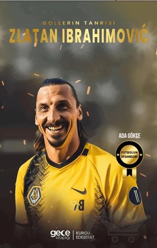 Zlatan Ibrahimoviç - Gollerin Tanrısı – Ada Gökce – Gece Kitaplığı kitap kapağı
