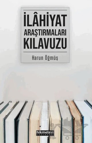 İlahiyat Araştırmaları Kılavuzu – Harun Öğmüş – Hikmetevi Yayınları kitap kapağı