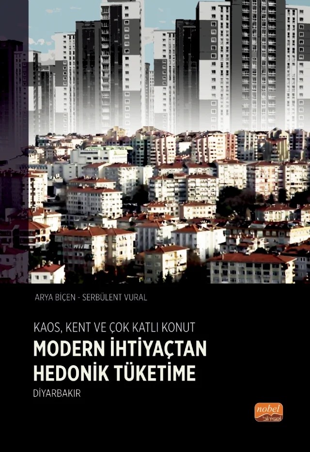 KAOS, KENT VE ÇOK KATLI KONUT: Modern İhtiyaçtan Hedonik Tüketime Diyarbakır – Arya Biçen, Serbülent Vural – Nobel Bilimsel Eserler kitap kapağı