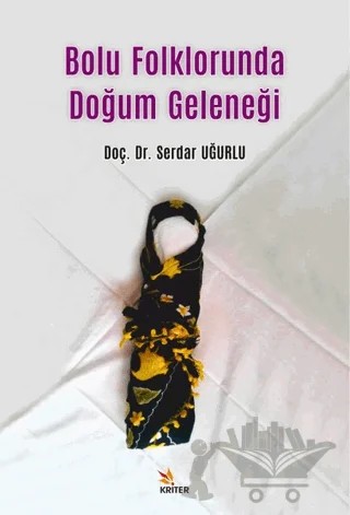 Bolu Folklorunda Doğum Geleneği – Serdar Uğurlu – Kriter Yayınları kitap kapağı