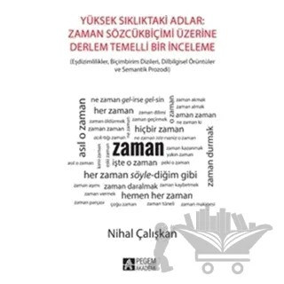 Yüksek Sıklıktaki Adlar : Zaman SözcükBiçimi Üzerine Derlem Temelli Bir İnceleme – Nihal Çalışkan – Pegem Akademi Yayıncılık kitap kapağı