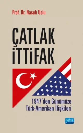 ÇATLAK İTTİFAK: 1947’den Günümüze Türk-Amerikan İlişkileri – Nasuh Uslu – Nobel Akademik Yayıncılık kitap kapağı