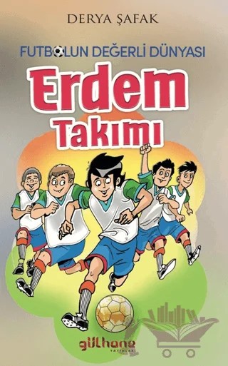 Futbolun Değerli Dünyası - Erdem Takımı – Derya Şafak – Gülhane Yayınları kitap kapağı