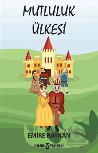 Mutluluk Ülkesi – Emire Baykan – Uyanış Çocuk kitap kapağı