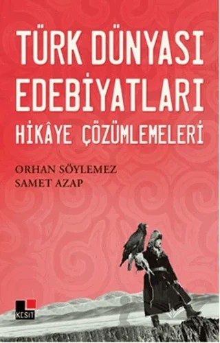 Türk Dünyası Edebiyatları Hikaye Çözümlemeleri – Orhan Söylemez – Kesit Yayınları kitap kapağı
