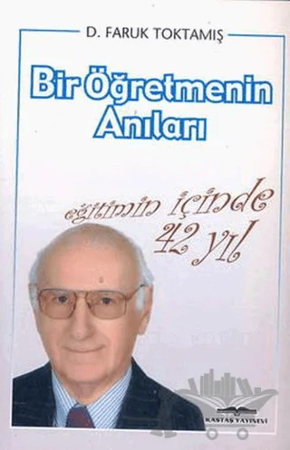 Bir Öğretmenin Anıları – D. Faruk Toktamış – Kastaş Yayınları kitap kapağı
