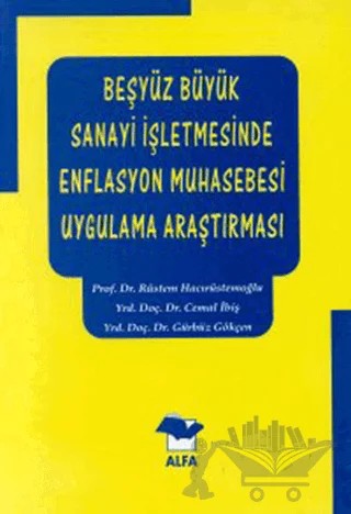 Beşyüz Büyük Sanayi İşletmesinde Enflasyon Muhasebesi Uygulama Araştırması – Rüstem Hacırüstemoğlu – Alfa Yayınları - Ders Kitapları kitap kapağı